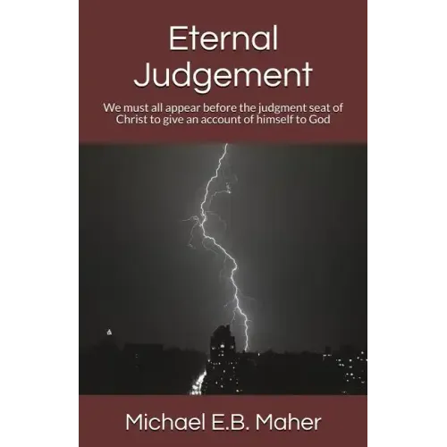 Eternal Judgement: We must all appear before the judgement seat of Christ to give an account of himself to God