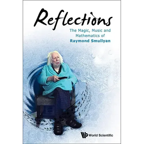 Reflections: The Magic, Music and Mathematics of Raymond Smullyan