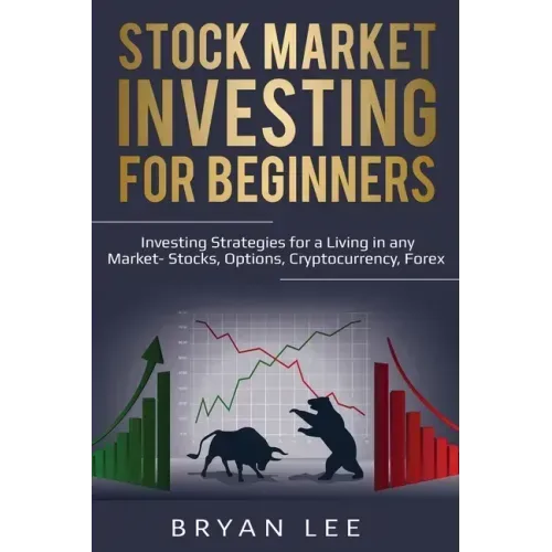Stock Market Investing for Beginners: Investing Strategies for a Living in any Market- Stocks, Options, Cryptocurrency, Forex