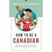 How to Be a Canadian