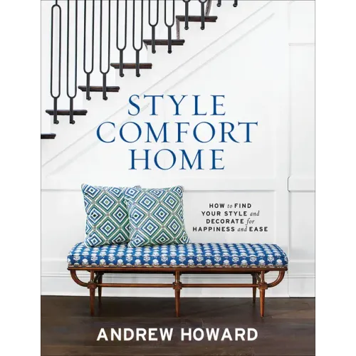 Style Comfort Home: How to Find Your Style and Decorate for Happiness and Ease