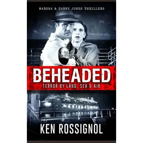 BEHEADED Terror By Land, Sea & Air Marsha & Danny Jones Thrillers