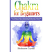 Chakra for Beginners: The Ultimate Guide to Balancing, Healing, and Unblocking Your Chakras while gaining health and positive energy.