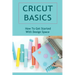 Cricut Basics: How To Get Started With Design Space
