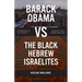 Barack Obama Vs the Black Hebrew Israelites: Introduction to the History & Beliefs of 1west Hebrew Israelism