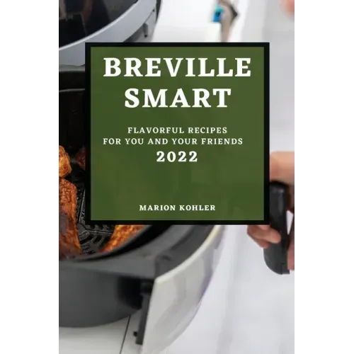 Breville Smart 2022: Flavorful Recipes for You and Your Friends
