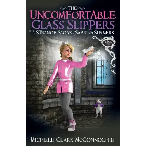 The Uncomfortable Glass Slippers: The Strange Sagas of Sabrina Summers, Saga 2