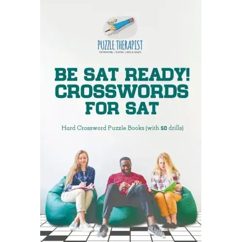 Be SAT Ready! Crosswords for SAT Hard Crossword Puzzle Books (with 50 drills)