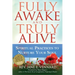 Fully Awake and Truly Alive: Spiritual Practices to Nurture Your Soul