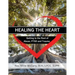 Healing the Heart: Getting to the Root of Abuse, PTSD and Trauma