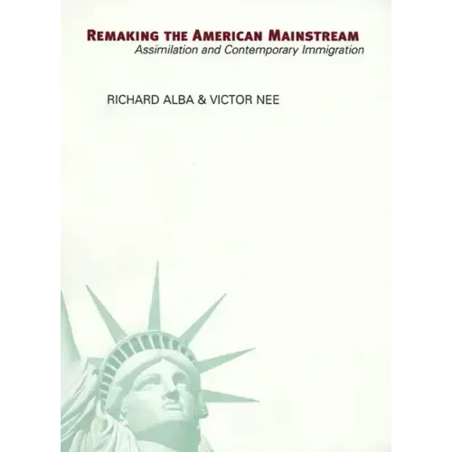 Remaking the American Mainstream: Assimilation and Contemporary Immigration