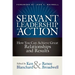 Servant Leadership in Action: How You Can Achieve Great Relationships and Results