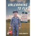 Unlearning to Fly: Navigating the Turbulence and Bliss of Growing Up in the Sky, A Memoir