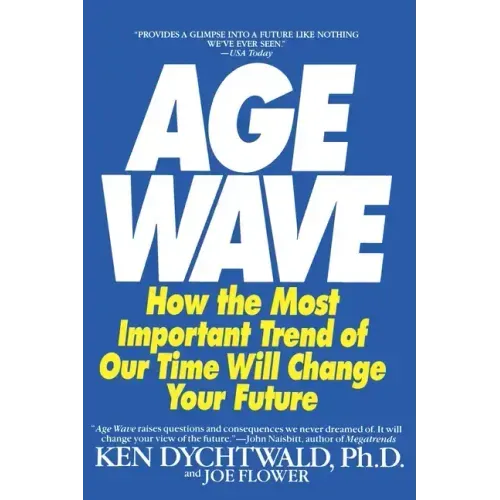 The Age Wave: How the Most Important Trend of Our Time Can Change Your Future