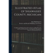 Illustrated Atlas of Shiawassee County, Michigan: Compiled and Published From Recent Surveys, Official Records, and Personal Examinations: Including B