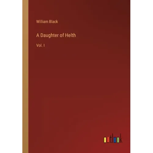 A Daughter of Helth: Vol. I