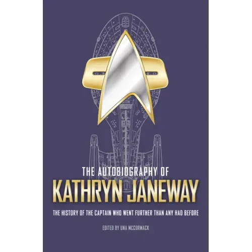 The Autobiography of Kathryn Janeway: Captain Janeway of the USS Voyager Tells the Story of Her Life in Starfleet, for Fans of Star Trek
