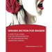 Spanish Diction for Singers: A Guide to the Pronunciation of Peninsular and American Spanish