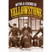Myths and Legends of Yellowstone: The True Stories behind History's Mysteries
