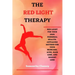 The Red-Light Therapy: Red-Light for Your Own Personal Health. Antiaging Method for Your Skincare, Acne, Hair Loss and Weight Loss