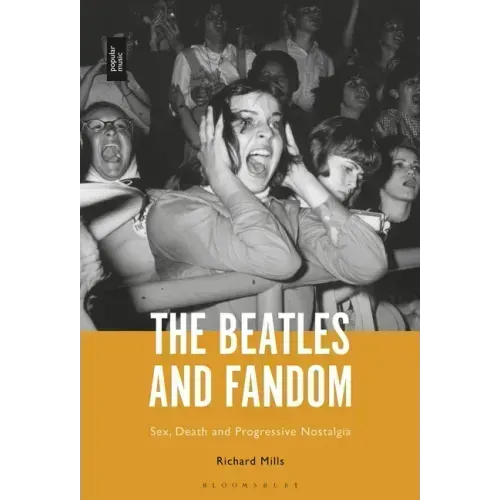 The Beatles and Fandom: Sex, Death and Progressive Nostalgia