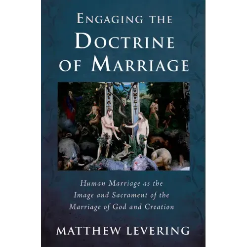 Engaging the Doctrine of Marriage: Human Marriage as the Image and Sacrament of the Marriage of God and Creation