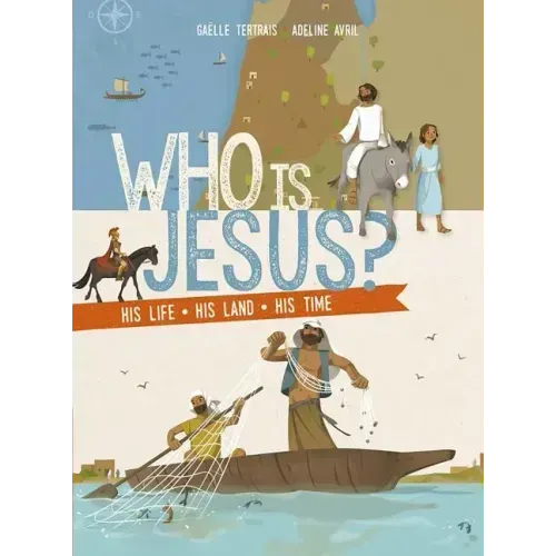 Who Is Jesus?: His Life, His Land, His Times