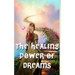 The Healing Power of Dreams: Lucid Dreaming, Dream Analysis and Meanings