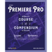 Adobe Premiere Pro: A Complete Course and Compendium of Features