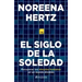 El Siglo de la Soledad: Recuperar Los Vínculos Humanos En Un Mundo Dividido