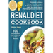 Renal Diet Cookbook: 100 Simple & Delicious Kidney-Friendly Recipes To Manage Kidney Disease (CKD) And Avoid Dialysis (The Kidney Disease Cookbook)