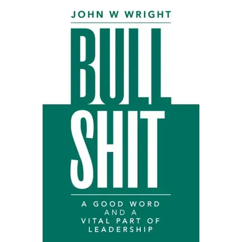 Bullshit: A Good Word and a Vital Part of Leadership