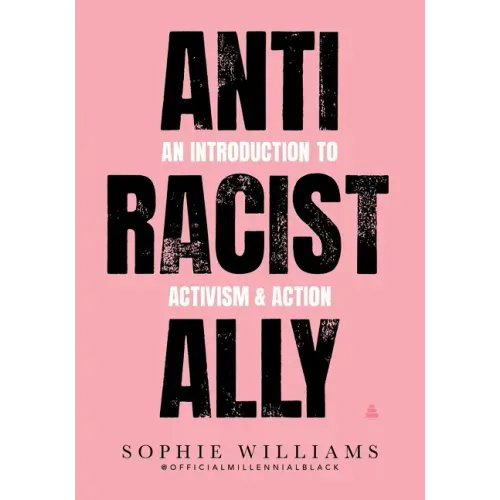 Anti-Racist Ally: An Introduction to Activism and Action