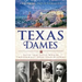 Texas Dames: Sassy and Savvy Women Throughout Lone Star History
