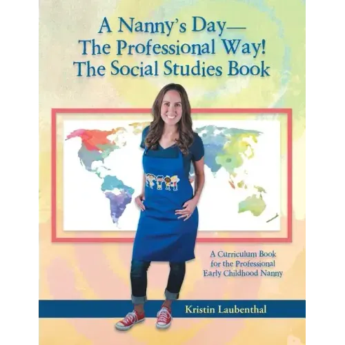 A Nanny's Day-The Professional Way! The Social Studies Book: A Curriculum Book for the Professional Early Childhood Nanny