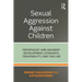 Sexual Aggression Against Children: Pedophiles' and Abusers' Development, Dynamics, Treatability, and the Law