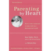 Parenting by Heart: How to Stay Connected to Your Child in a Disconnected World
