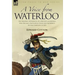 A Voice from Waterloo: the Personal Experiences of a British Cavalryman Who Became a Battlefield Guide and Authority on the Campaign of 1815