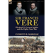 Sir Francis Vere: Elizabeth I's Greatest Soldier and the Eighty Years War