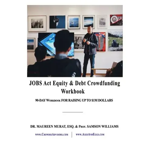 Jobs Act Equity & Debt Crowdfunding Workbook: 90-Day Workbook For Raising Up to $1M Dollars