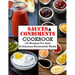 Sauces And Condiments Cookbook: 100 Recipes For Easy & Delicious Homemade Meals