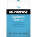 The On-Purpose Business Person: Doing More Of What You Do Best More Profitably