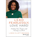 Lead Fearlessly, Love Hard: Finding Your Purpose and Putting It to Work