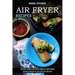 Air Fryer Recipes: Low Carb, Healthy and Easy to Make Air Fryer Recipes (Delicious Recipes for Any Taste and Occasion)