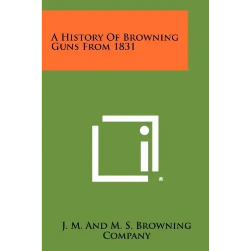 A History Of Browning Guns From 1831