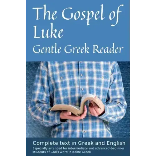 Gospel of Luke, Gentle Greek Reader: Complete text in Greek and English, reading practice for students of God's word in Koine Greek