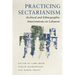 Practicing Sectarianism: Archival and Ethnographic Interventions on Lebanon