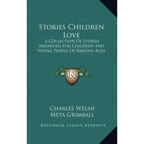 Stories Children Love: A Collection Of Stories Arranged For Children And Young People Of Various Ages