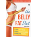 The Belly Fat Diet: Lose Your Belly, Shed Excess Weight, Improve Health