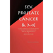 Sex, Prostate Cancer & Me: A wife's chronicle of her husband's prostate cancer diagnosis, radical prostatectomy & sexual recovery